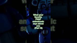 What your favorite FNAF animatronic says about you (Part 14) #fnaf #fnafedit #edit