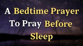 Lord God, as I prepare to rest, I ask for your peace to - A Bedtime Prayer To Pray Before Sleep