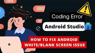 Fear No More: Quick Fixes for Blank Android Screens