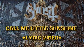 Ghost - Call Me Little Sunshine (Lyric Video)