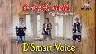 D'SMART VOICE - SI CANTIK CANTIK (OFFICIAL MUSIC VIDEO) | LAGU BATAK