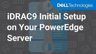 How to Configure iDRAC9 at Initial Setup of Your Dell PowerEdge Server