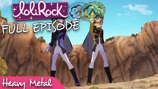 LoliRock - Heavy Metal | Series 1, Episode 17 | FULL EPISODE | LoliRock