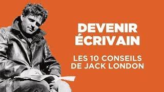 DEVENIR ÉCRIVAIN - Les 10 conseils de Jack London (sans tabou)