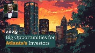2025: Big Opportunities for Atlanta’s Investors