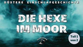 Die Hexe im Moor (Teil 1/2) (Profisprecher, keine KI-Stimme!)- Düstere Einschlafgeschichte