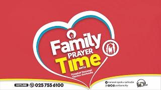 Family Prayer Time with God's Servant Nanasei Opoku-Sarkodie || 17 - 07 - 2024