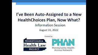 I've Been Auto-Assigned to a New HealthChoices Medicaid Plan, Now What?: Info Session