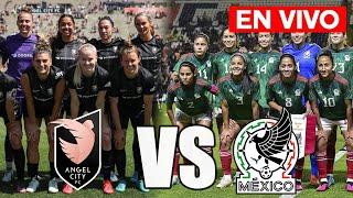 ¡EN VIVO!MÉXICO VS ANGEL CITY - PARTIDO EN VIVO FEMENIL