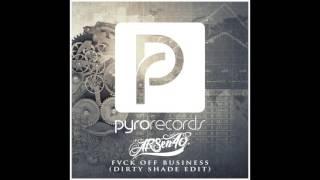 Arsencho - Fvck Off Business (Dirty Shade Edit) [PYRO RECORDS] (2015)