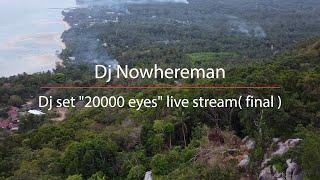 Dj Nowhereman   Dj set  "20000 eyes"  live stream (final)