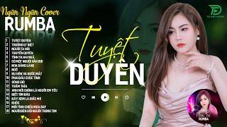 THƯƠNG LY BIỆT, TUYỆT DUYÊN - ALBUM RUMBA XUẤT SẮC NHẤT 2024 - NGÂN NGÂN COVER CỰC HÓT