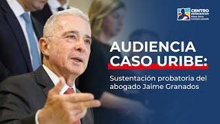 Audiencia Caso Uribe: sustentación probatoria del abogado Jaime Granados 7 de Noviembre