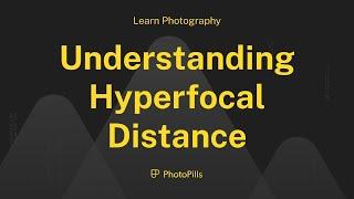 Understanding the Hyperfocal Distance (and How to Calculate it)