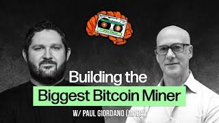 Building the Biggest Bitcoin Miner with Paul Giordano (MARA)