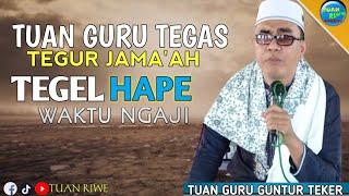Tgh Tegur Jamaah Pegang Hp | TUAN GURU MUHAMMAD ARIFIN (Guntur Teker) | Ceramah Lombok Tegas