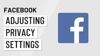 Facebook: Adjusting Your Privacy Settings