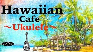 Relaxing Hawaiian Cafe Music - Ukulele & Guitar Instrumental Music - Chill Out Music For Work, Study