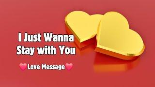 I Just Wanna Stay with You  Heartfelt Love Message for Your Special Someone