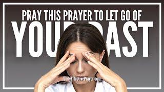 Prayer To Let Go Of Your Past & Walk In True Freedom | Let Go and Let God Heal You