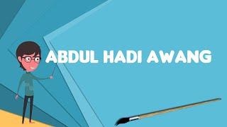 What is Abdul Hadi Awang?, Explain Abdul Hadi Awang, Define Abdul Hadi Awang