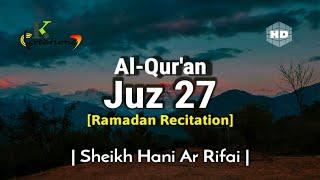 Juz 27 Full | Ramadan Recitation | Sheikh Hani Ar Rifai | Beautiful Quran Recitation | Holy Quran