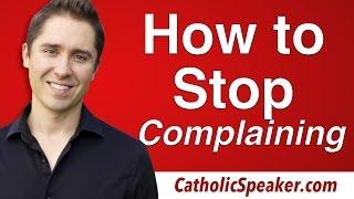 How To Stop Complaining: Catholic video by Catholic Speaker Ken Yasinski