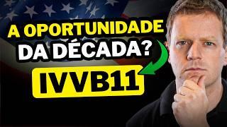 IVVB11: É O MOMENTO DE INVESTIR NOS ESTADOS UNIDOS?