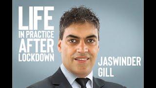 Life in practice after lockdown – Jas Gill