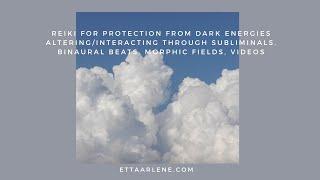 Reiki For Protection From Dark Energies Altering/Interacting Through Subliminals, Binaural Beats