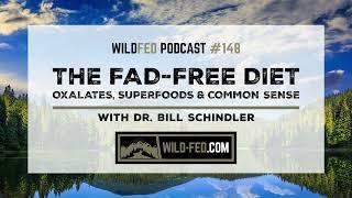 The Fad-Free Diet: Oxalates, Superfoods & Common Sense w/ Dr. Bill Schindler — WildFed Podcast #148