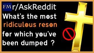 What's the most ridiculous reason you've been dumped for?  | r/AskReddit | Millionaire By 33