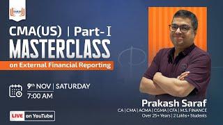US CMA Masterclass | Part 1: External Financial Reporting | Prakash Saraf
