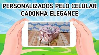 Como fazer Personalizados pelo celular ( Caixinha elegance)