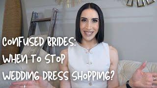 Confused Brides: When to Stop Wedding Dress Shopping?