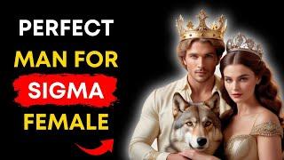  The Perfect MAN For A SIGMA FEMALE