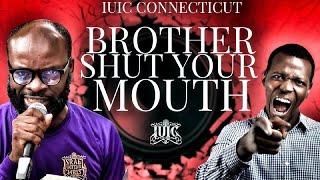 #IUIC | BROTHER- SHUT YOUR MOUTH!