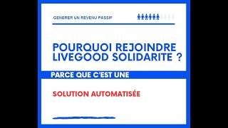 #livegood Pourquoi rejoindre LiveGood solidarité une solution automatisée #livegoodmlm #live