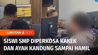 Tragis! Siswi SMP Diperkosa Ayah dan Kakek Kandung Sampai Hamil | Liputan 6