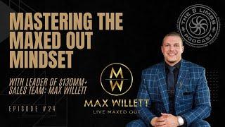 #24 - Mastering the Maxed Out Mindset With Leader of $130MM+ Sales Team: Max Willett