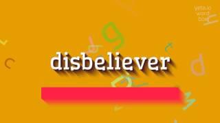 DISBELIEVER - A Correct Pronunciation Guide For Disbeliever!