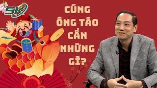 Chuyên Gia Phong Thủy Nêu Những Lưu Ý Khi Cúng Ông Công Ông Táo, Cúng Giao Thừa Năm Giáp Thìn | SKĐS