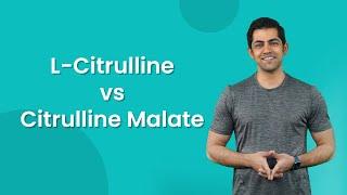 L-Citrulline vs Citrulline Malate: Which One Is Better For You?