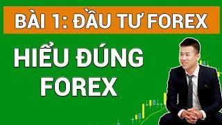 Forex Bài 1| Hiểu đúng về Forex - Đầu tư Forex Cơ Bản đến Nâng Cao