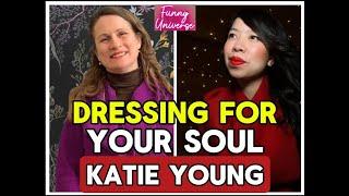 Dressing for your Soul - Katie Young - Funny Universe Podcast by Healing Hoai-Linh