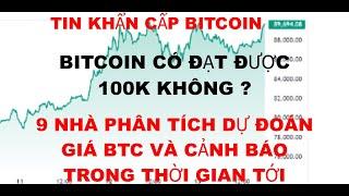 Tin Tức Khẩn Cấp Bitcoin , BTC có lên được 100k không ? 9 nhà phân tích dự đoán giá BTC và cảnh báo