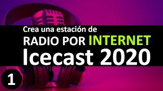 Como crear una ESTACIÓN DE RADIO POR INTERNET Icecast 2020 Parte 1