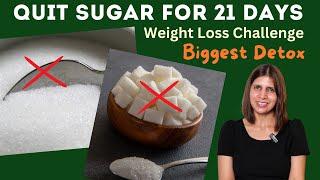 Quit Sugar For 21 Days Weight Loss Challenge | Sugar Detox Guide | NO REFINED SUGAR FOR 3 WEEKS