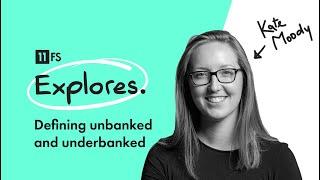 Defining unbanked and underbanked with Kate Moody | 11:FS Explores