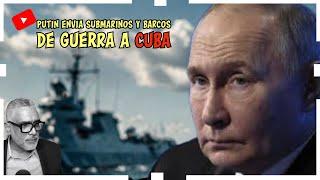 ¡URGENTE!PUTIN ENVIA SUBMARINOS Y BARCOS DE GUERRA A CUBA | Carlos Calvo